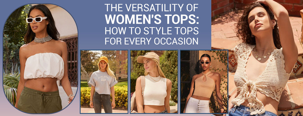 The Versatility of Women's Tops: How to Style Tops for Every Occasion